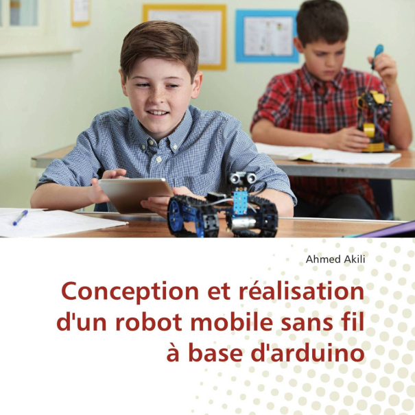 LIVRE CONCEPTION ET REALISATION D'UN ROBOT MOBILE SANS FIL A BASE D'ARDUINO