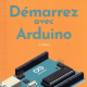 Livre Démarrez avec Arduino 4éme édition